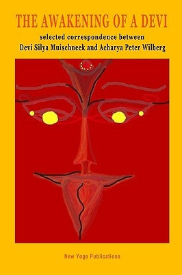 The Awakening of a Devi: Selected correspondence between Devi Silya and Acharya Peter Wilberg by Muischneek, Silya