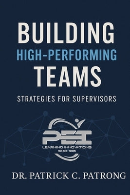 Building High Performance Teams: Strategies for Supervisors by Patrong, Patrick Carl