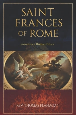 Saint Frances Of Rome: Visions In a roman Palace by Thomas Flanagan