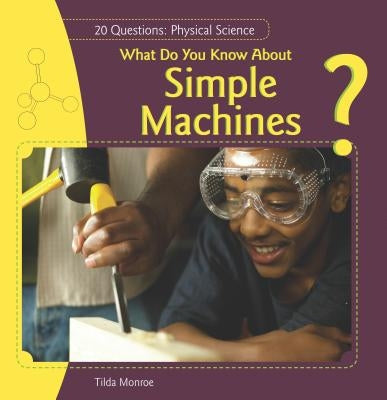 What Do You Know about Simple Machines? by Monroe, Tilda