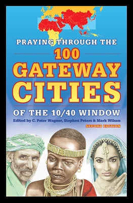Praying Through the 100 Gateway Cities of the 10/40 Window (2nd Edition) by Wagner, Peter