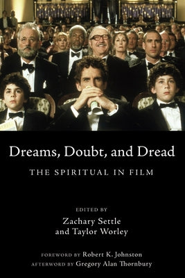 Dreams, Doubt, and Dread: The Spiritual in Film by Settle, Zachary Thomas