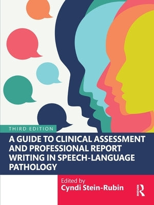 A Guide to Clinical Assessment and Professional Report Writing in Speech-Language Pathology by Stein-Rubin, Cyndi