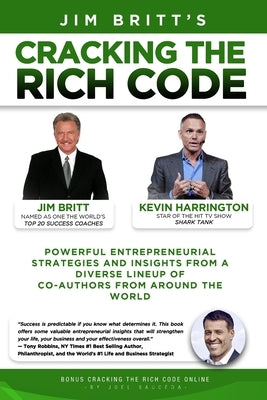 Cracking the Rich Code Vol 2: Powerful entrepreneurial strategies and insights from a diverse lineup up coauthors from around the world by Britt, Jim
