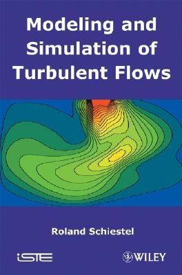 Modeling and Simulation of Turbulent Flows by Schiestel, Roland