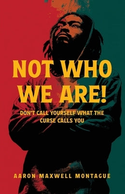 Not Who We Are by Montague, Aaron M.