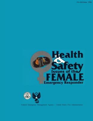 Health and Safety Issues of the Female Emergency Responder by Fire Administration, U. S.