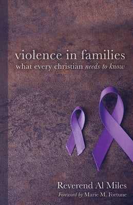 Violence in Families: What Every Christian Needs to Know by Miles, Al