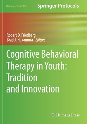 Cognitive Behavioral Therapy in Youth: Tradition and Innovation by Friedberg, Robert D.