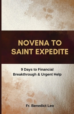 Novena to Saint Expedite: 9 Days to Financial Breakthrough & Urgent Help by Leo, Benedict