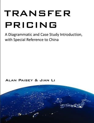 Transfer Pricing: A Diagrammatic and Case Study Introduction, with Special Reference to China by Paisey, Alan