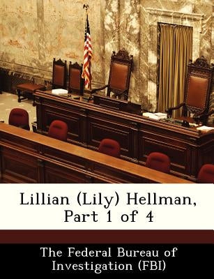 Lillian (Lily) Hellman, Part 1 of 4 by The Federal Bureau of Investigation (Fbi
