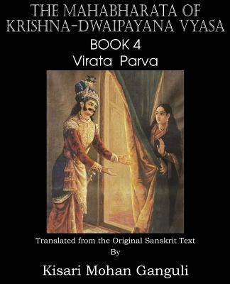 The Mahabharata of Krishna-Dwaipayana Vyasa Book 4 Virata Parva by Vyasa, Krishna-Dwaipayana