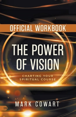 The Official Workbook for The Power of Vision: Charting Your Spiritual Course by Cowart, Mark