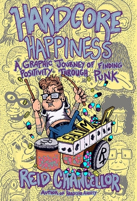 Hardcore Happiness: A Graphic Journey to Find Punk's Positivity by Chancellor, Reid