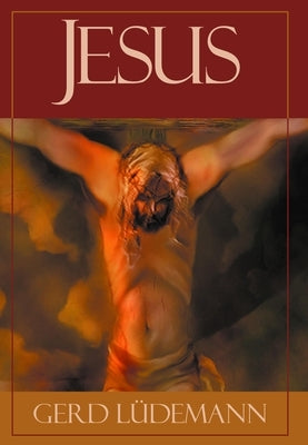Jesus After 2000 Years: What He Really Said and Did by Ludemann, Gerd