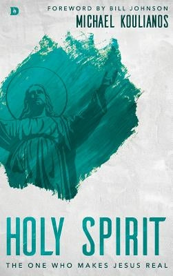 Holy Spirit: The One Who Makes Jesus Real by Koulianos, Michael