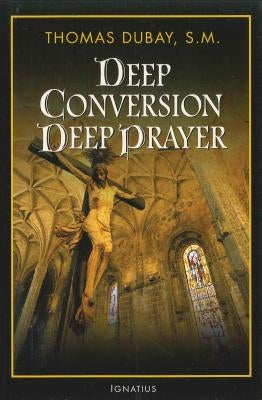 Deep Conversion, Deep Prayer by DuBay, Thomas