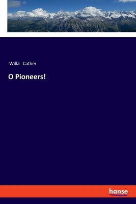 O Pioneers! by Cather, Willa