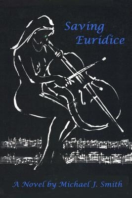Saving Euridice by Smith, Michael J.
