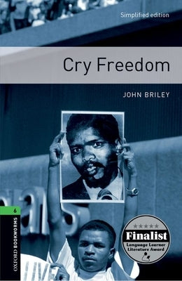 Oxford Bookworms Library: Cry Freedom: Level 6: 2,500 Word Vocabulary by Briley, John
