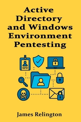 Active Directory and Windows Environment Pentesting by Relington, James