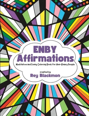 Enby Affirmations Coloring Book: Funny and Meditative Coloring Book for Non-Binary People by Blackmon, Rey