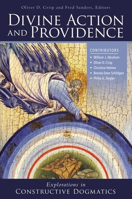 Divine Action and Providence: Explorations in Constructive Dogmatics by Crisp, Oliver D.