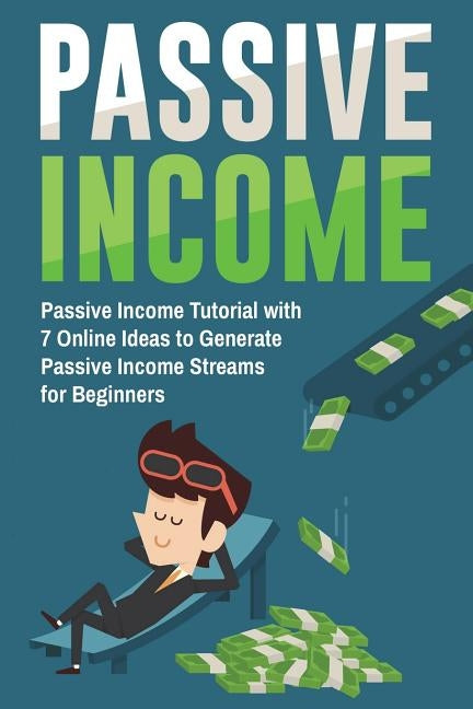 Passive Income: Passive Income Tutorial with 7 Online Ideas to Generate Passive Income Streams for Beginners by Gibson, Lela