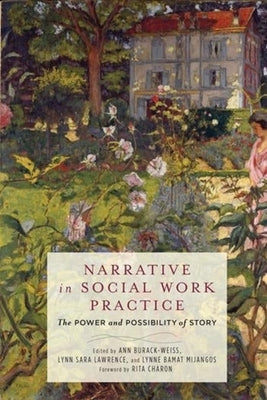 Narrative in Social Work Practice: The Power and Possibility of Story by Burack-Weiss, Ann