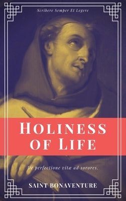 Holiness of Life (Annotated): Easy to Read Layout by Bonaventure, Saint