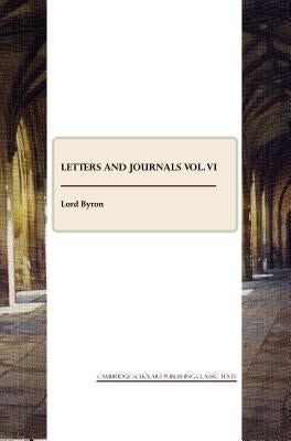 Letters and Journals Vol. VI by Byron, George Gordon, 1788-
