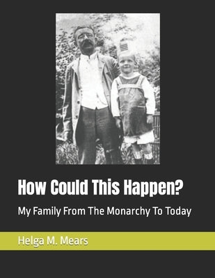 How Could This Happen?: My Family From The Monarchy To Today by Mears, Helga M.