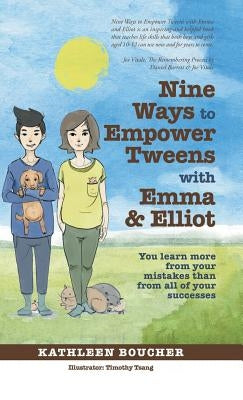Nine Ways to Empower Tweens with Emma and Elliot: You learn more from your mistakes than from all of your successes by Boucher, Kathleen