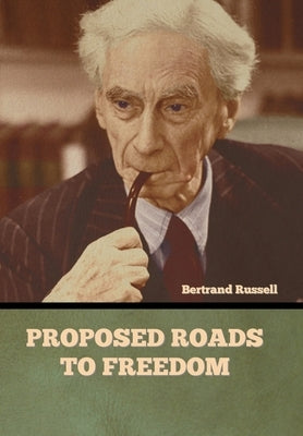 Proposed Roads to Freedom by Russell, Bertrand