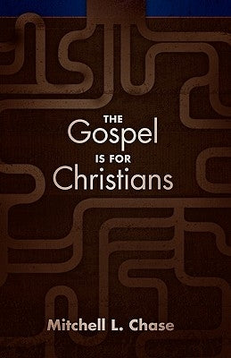 The Gospel Is for Christians by Chase, Mitchell L.
