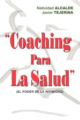 Coaching Para La Salud: (El Poder de La Intimidad) by Alcalde, Natividad