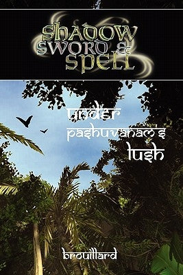 Shadow, Sword & Spell: Under Pashuvanam's Lush by Brouillard, Gabriel