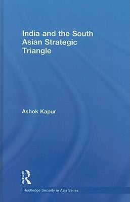 India and the South Asian Strategic Triangle by Kapur, Ashok