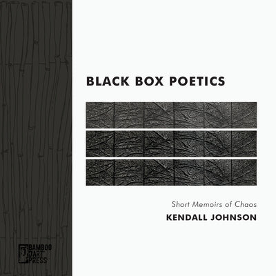 Black Box Poetics: Short Memoirs of Chaos by Johnson, Kendall