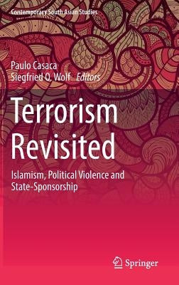 Terrorism Revisited: Islamism, Political Violence and State-Sponsorship by Casaca, Paulo