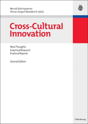 Cross-Cultural Innovation: New Thoughts, Empirical Research, Practical Reports by Jöstingmeier, Bernd