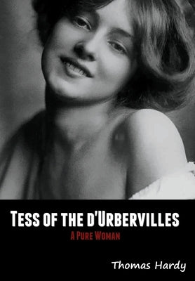 Tess of the d'Urbervilles: A Pure Woman by Hardy, Thomas