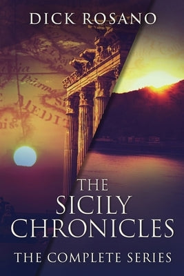 The Sicily Chronicles: The Complete Series by Rosano, Dick