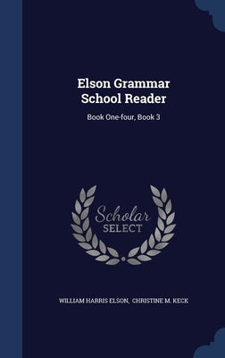 Elson Grammar School Reader: Book One-four, Book 3 by Elson, William Harris