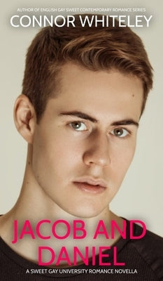 Jacob And Daniel: A Sweet Gay University Romance Novella by Whiteley, Connor