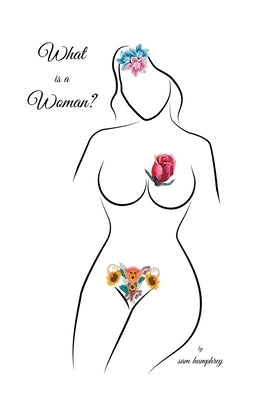 What is a Woman? by Humphrey, Sam