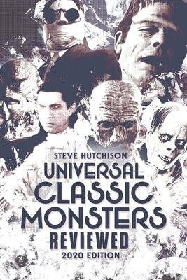 Universal Classic Monsters Reviewed: 2020 Edition by Hutchison, Steve