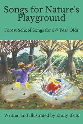 Songs for Nature's Playground: Forest School Songs for 3-7 Year Olds by Ifsits, Emily
