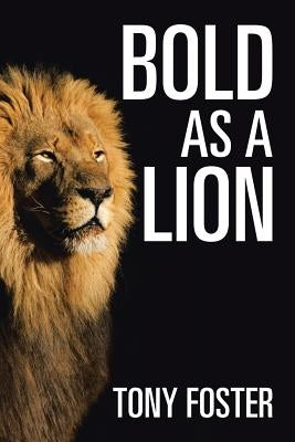 Bold As A Lion by Foster, Tony